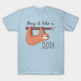 Drop It Like A Sloth- Awesome Funny Sloth Gift T-Shirt